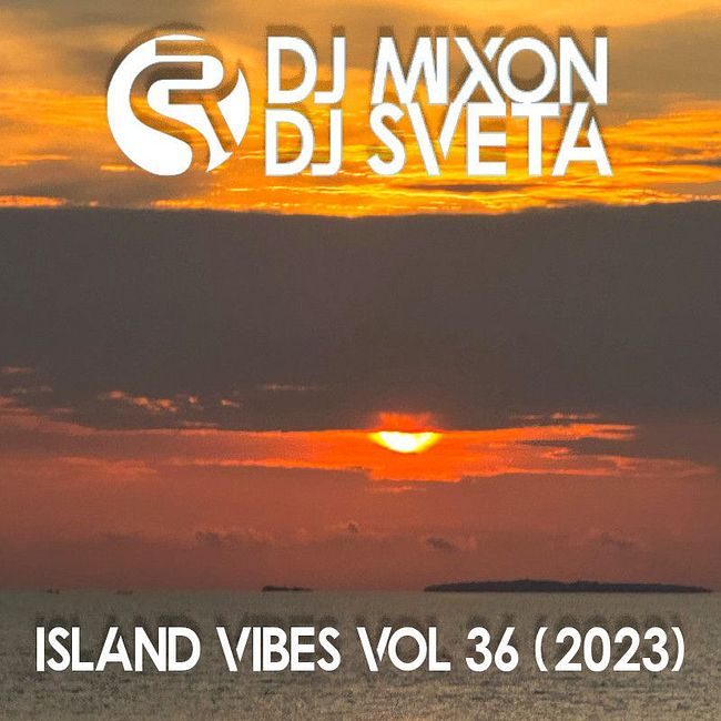 Dj Mixon and Dj Sveta - Island Vibes vol 36 (2023)