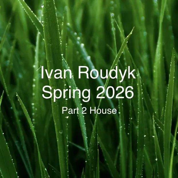 Ivan Roudyk-Spring 2026(Part 2 House)