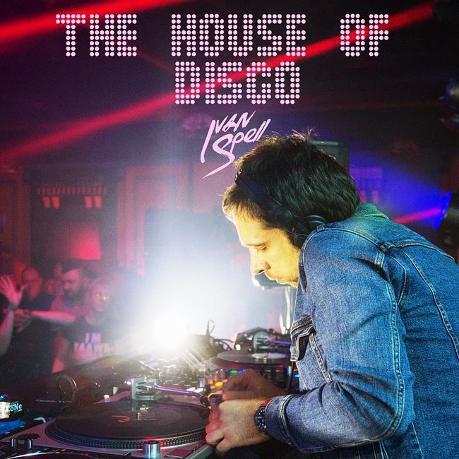 Ivan Spell - The House Of Disco (100% Vinyl)
