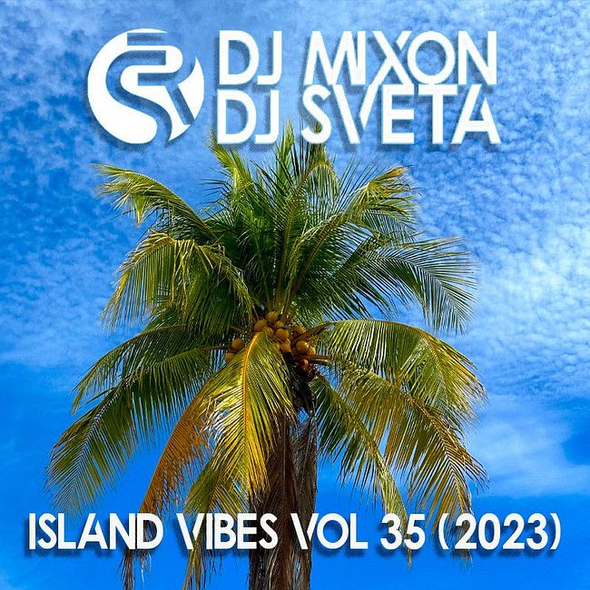 Dj Mixon and Dj Sveta - Island Vibes vol 35 (2023)