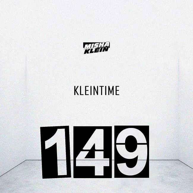 Misha Klein - KLEINTIME #149