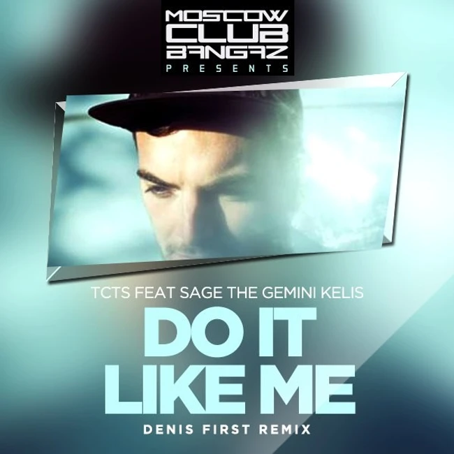 TCTS feat Sage The Gemini Kelis - Do It Like Me (Denis First Radio mix)