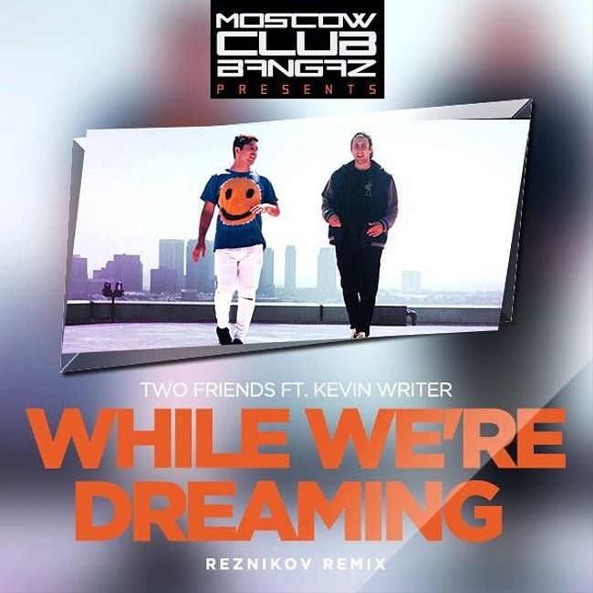 Two Friends ft. Kevin Writer - While We're Dreaming (Reznikov Remix)