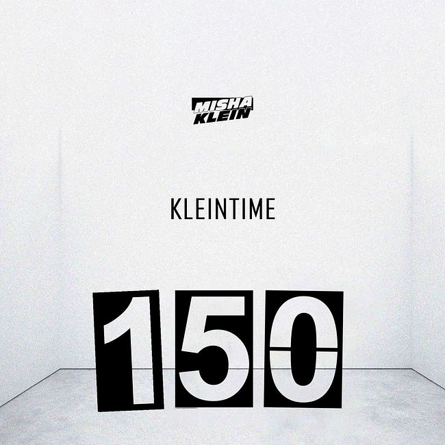 Misha Klein - KLEINTIME #150