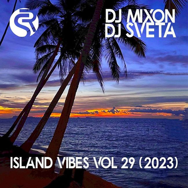 Dj Mixon and Dj Sveta - Island Vibes vol 29 (2023)