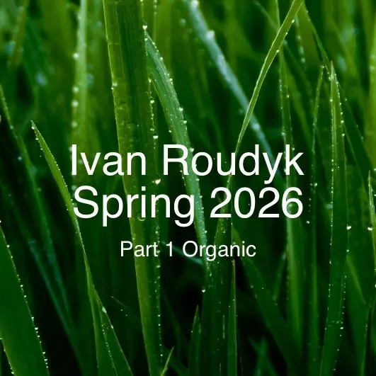 Ivan Roudyk-Spring 2026(Part 1 Organic)