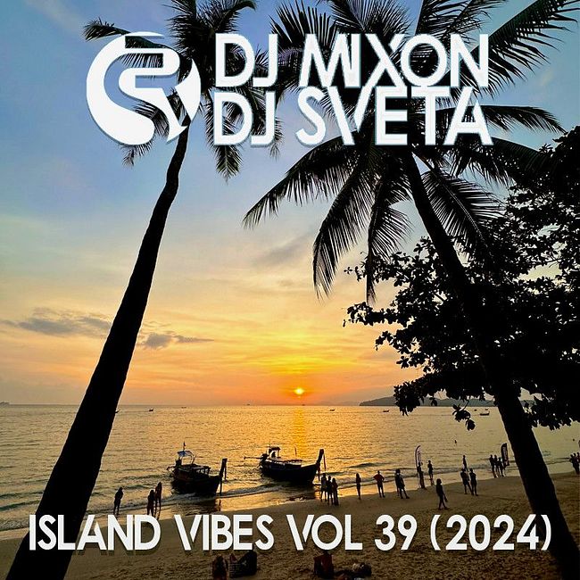 Dj Mixon and Dj Sveta - Island Vibes vol 39 (2024)