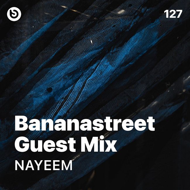 NAYEEM - Bananastreet Guest Mix #127