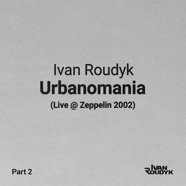 Ivan Roudyk-Urbanomania(Live @ Zeppelin 2002)