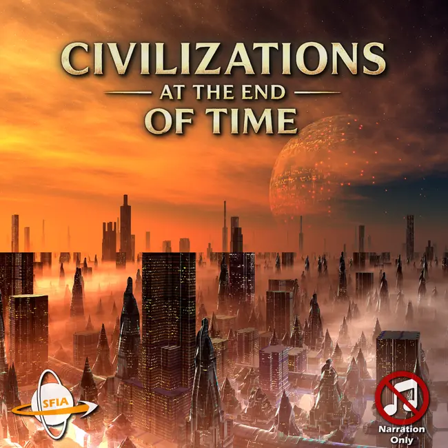 Civilizations at the End of Time - How Intelligence Survives the Death of the Universe (Narration Only)