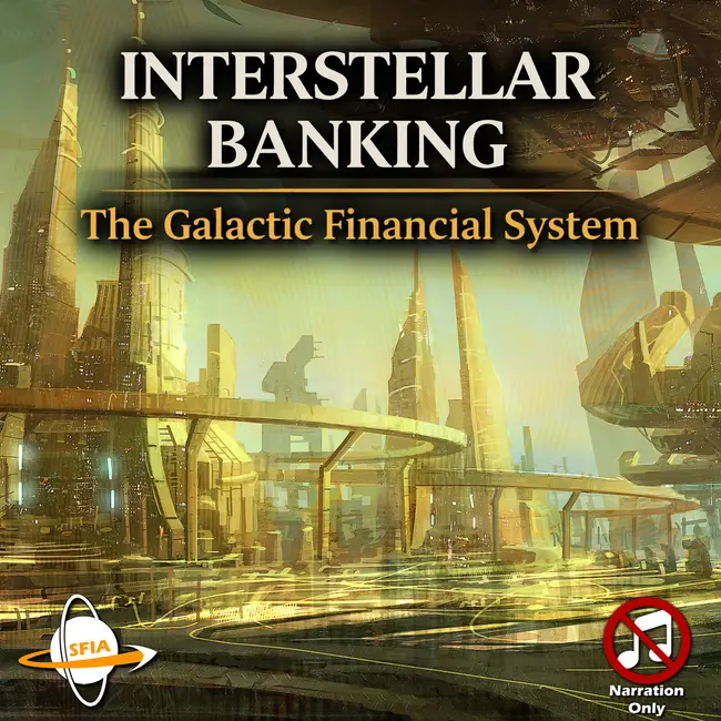 Interstellar Banking - The Galactic Financial System (Narration Only)