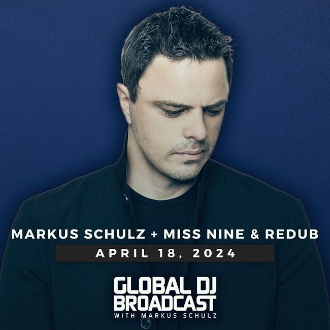 Global DJ Broadcast: Markus Schulz and Miss Nine & ReDub (Apr 18 2024)