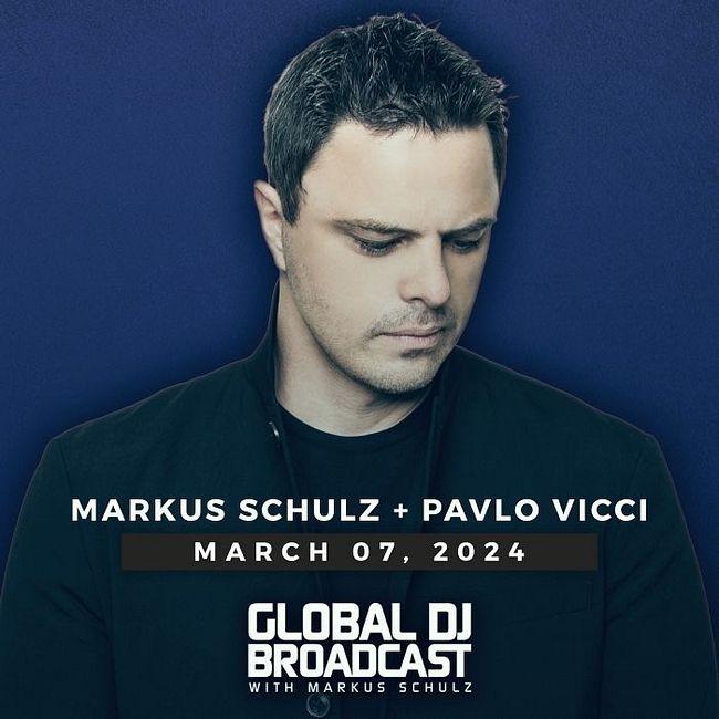 Global DJ Broadcast: Markus Schulz and Pavlo Vicci (Mar 7 2024)