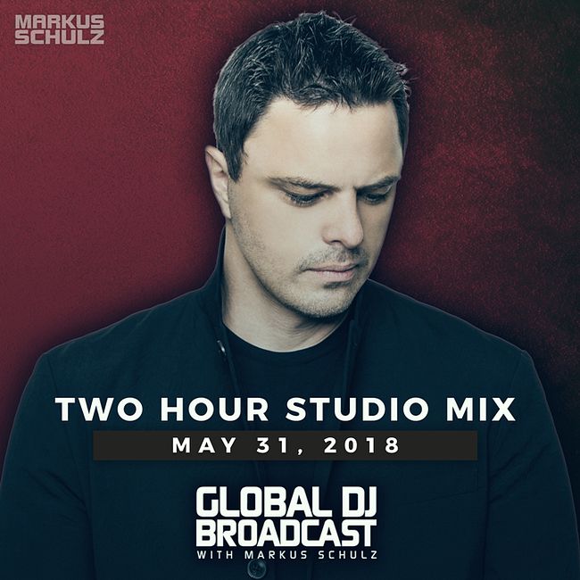 Global DJ Broadcast: Markus Schulz 2 Hour Mix (May 31 2018)
