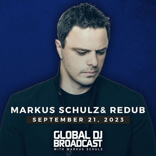 Global DJ Broadcast: Markus Schulz and ReDub (Sep 21 2023)
