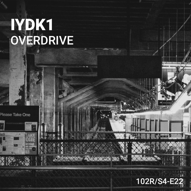 102 Podcast – S4E22 – Overdrive by IYDK1