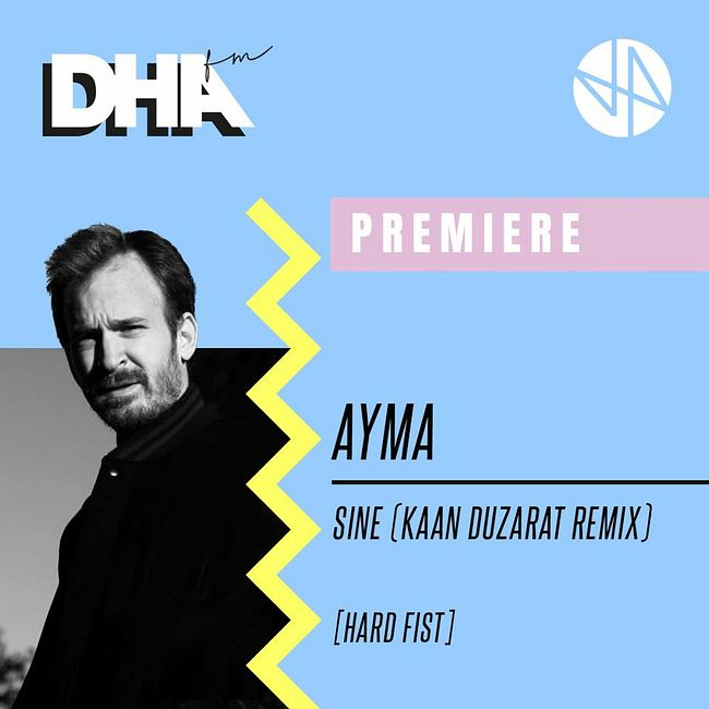 Premiere: AYMA - Sine (Kaan Duzarat Remix) [Hard Fist]