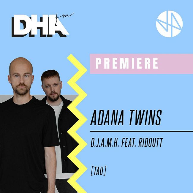 Premiere: Adana Twins - D.J.A.M.H. feat. Ridoutt [TAU]