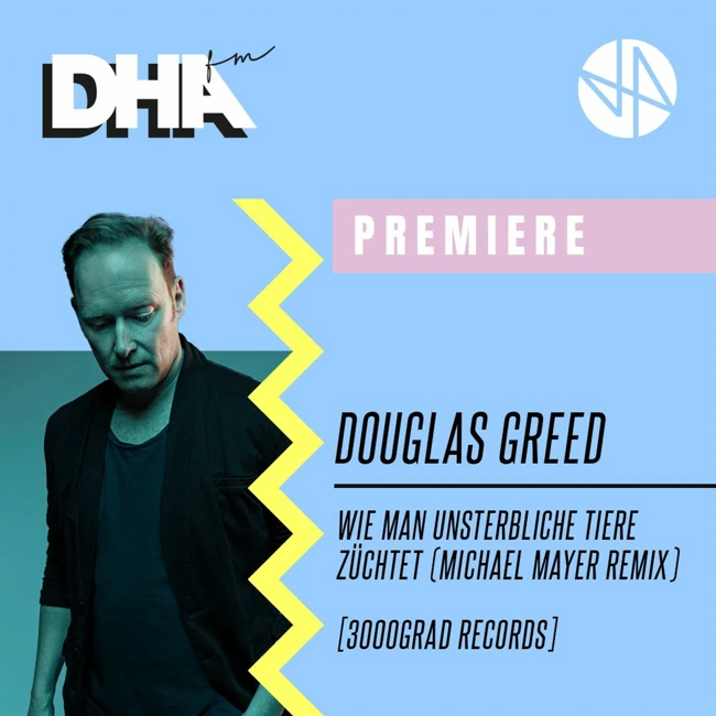 Premiere: Douglas Greed - Wie Man Unsterbliche Tiere Züchtet (Michael Mayer Remix)