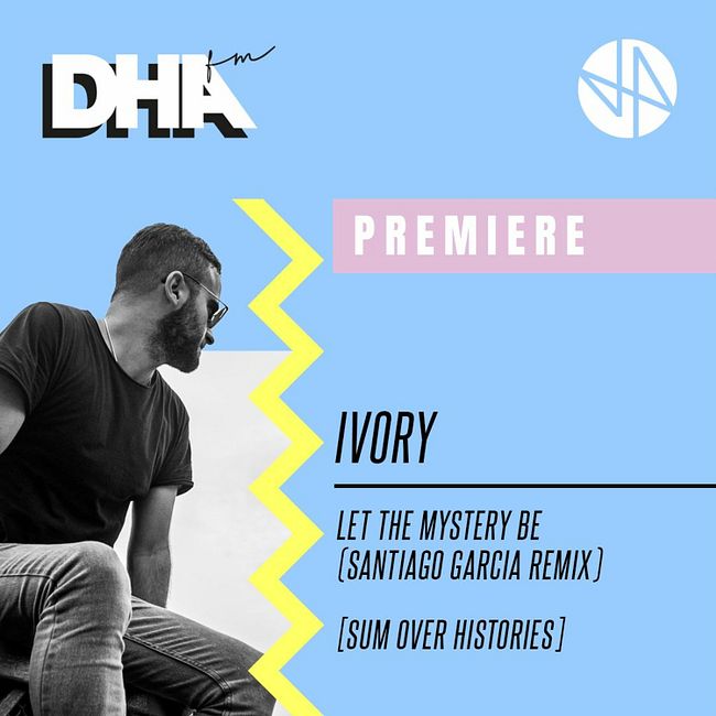 Premiere: Ivory - Let The Mystery Be (Santiago Garcia Remix)[Sum Over Histories]