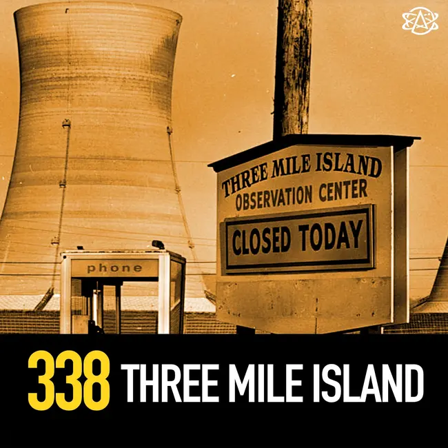 338 - Three Mile Island Nuclear Disaster - слушать подкаст