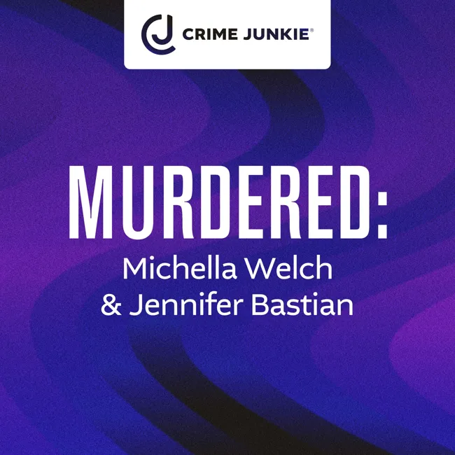 MURDERED: Michella Welch & Jennifer Bastian