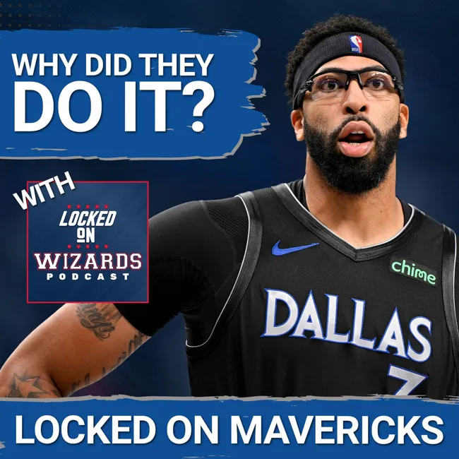 Why the Mavs & Wizards Both GAMBLED on an Anthony Davis Trade with Locked On Wizards