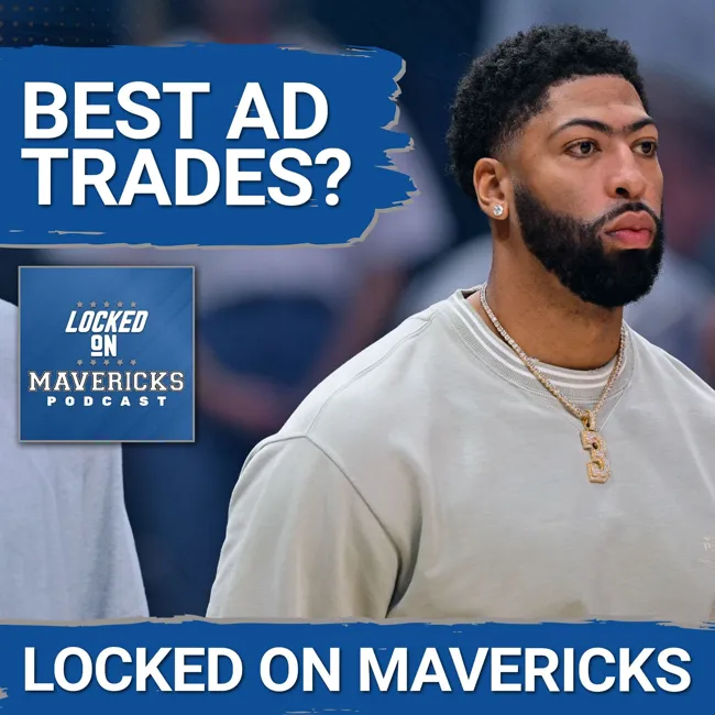 The Mavs Need to Resolve the Anthony Davis Trade Talks & More Dallas Mavericks Resolutions