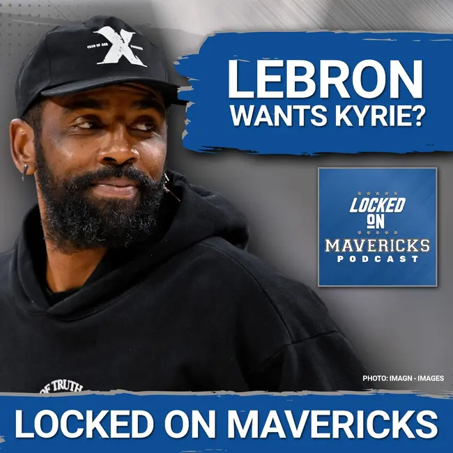 Why Lebron CAN'T HAVE Kyrie Irving, Per the Dallas Mavericks