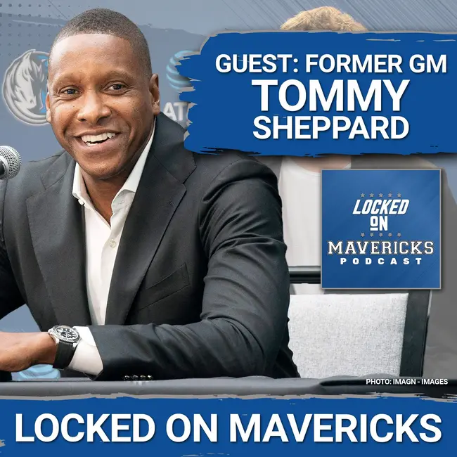 Former GM Tommy Sheppard Tells Us What Masai's First Move for the Mavs Should Be