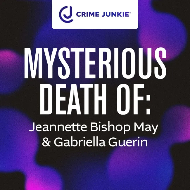 MYSTERIOUS DEATH OF: Jeannette Bishop May & Gabriella Guerin