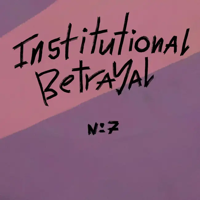 Episode 7: Institutional Betrayal