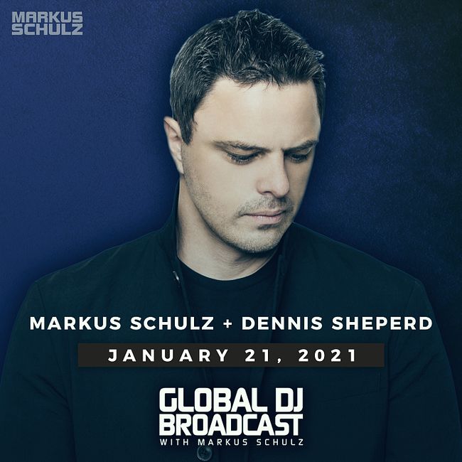 Global DJ Broadcast: Markus Schulz and Dennis Sheperd (Jan 21 2021)