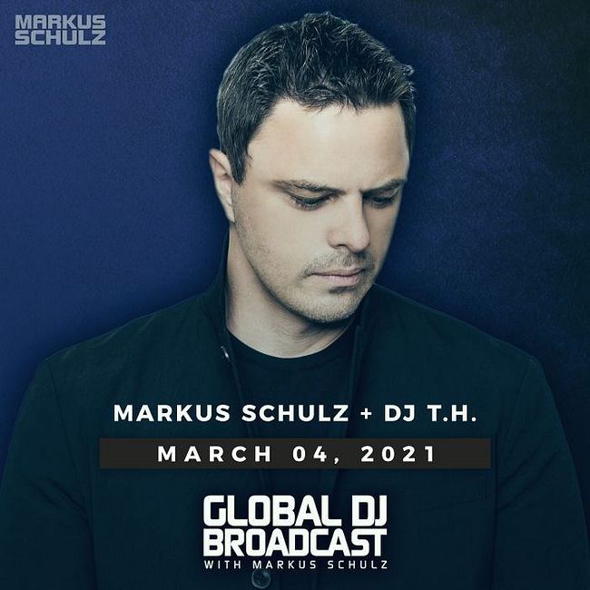 Global DJ Broadcast: Markus Schulz and DJ T.H. (Mar 04 2021)