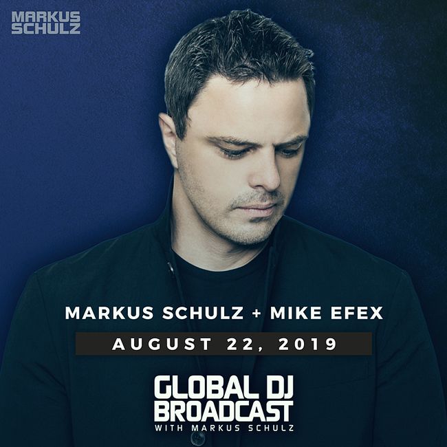 Global DJ Broadcast: Markus Schulz and Mike EFEX (Aug 22 2019)