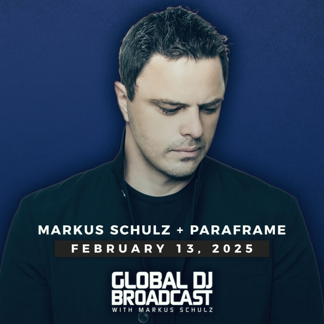 Global DJ Broadcast: Markus Schulz and PARAFRAME (Feb 13 2025)