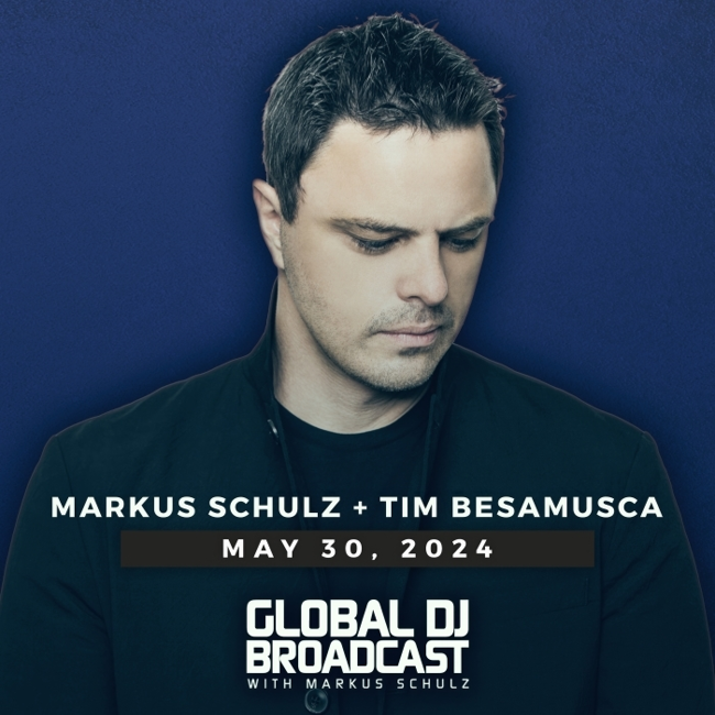 Global DJ Broadcast: Markus Schulz and Tim Besamusca (May 30 2024)