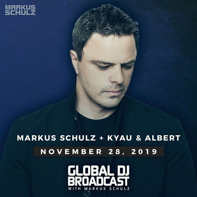 Global DJ Broadcast: Markus Schulz and Kyau & Albert (Nov 28 2019)