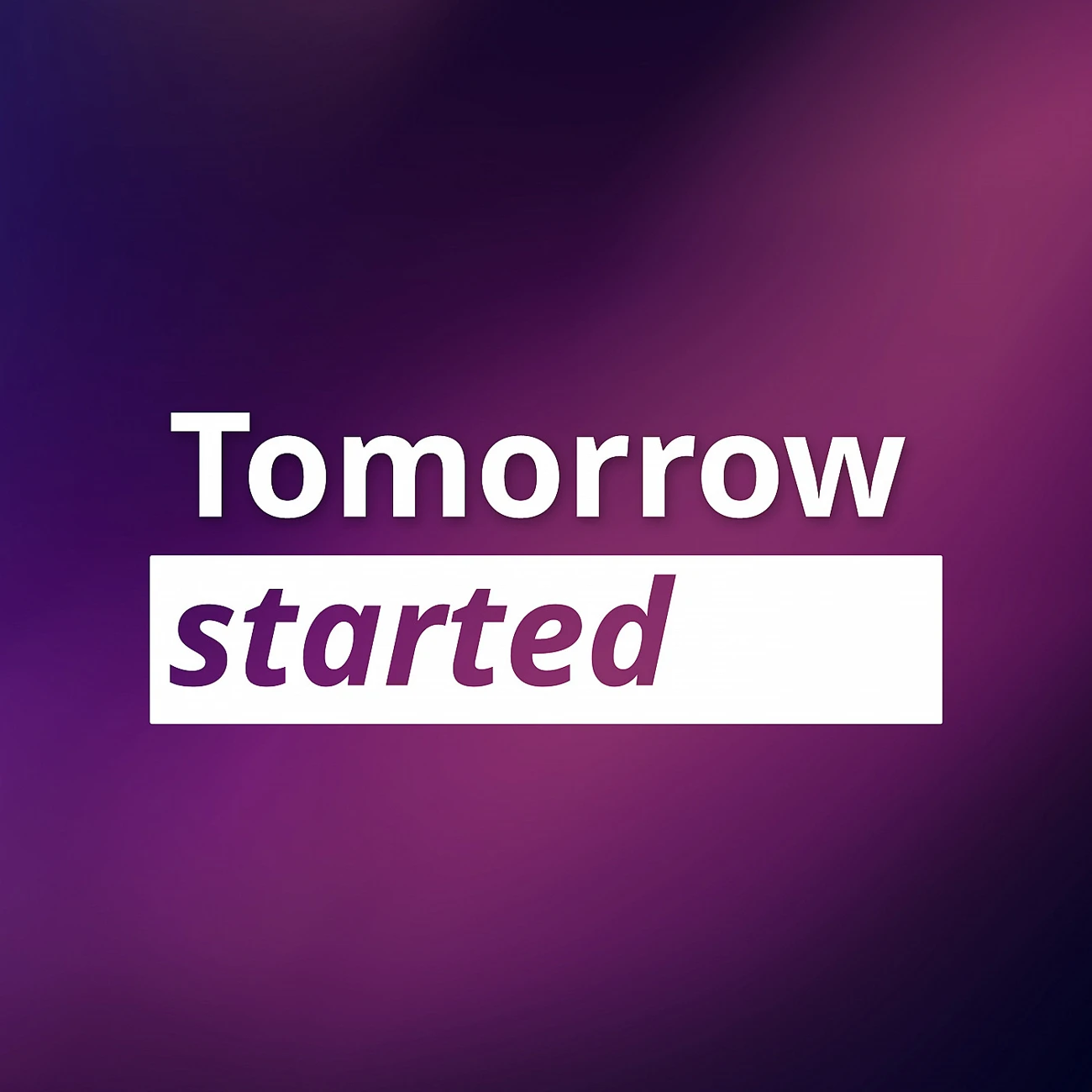 Tomorrow started