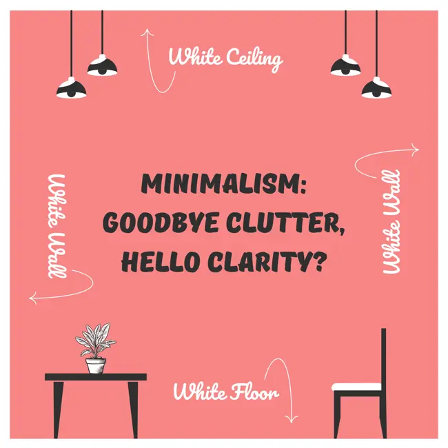 Minimalism: Goodbye Clutter, Hello Clarity?