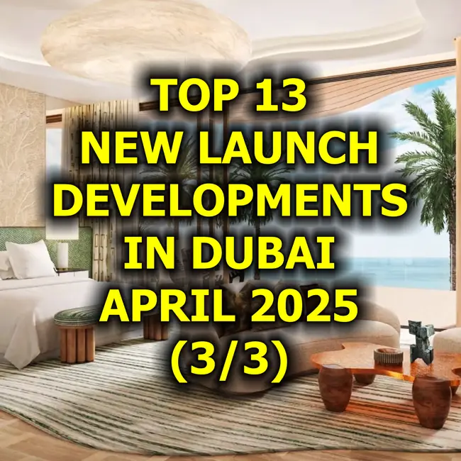 🇦🇪 Top 13 New Launch Developments in Dubai, April 2025 (3/3)