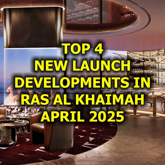🇦🇪 Top 4 New Launch Developments in Ras Al Khaimah, April 2025