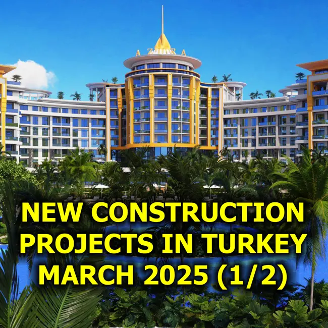 🇹🇷 New Construction Projects in Turkey, March 2025 (1/2)