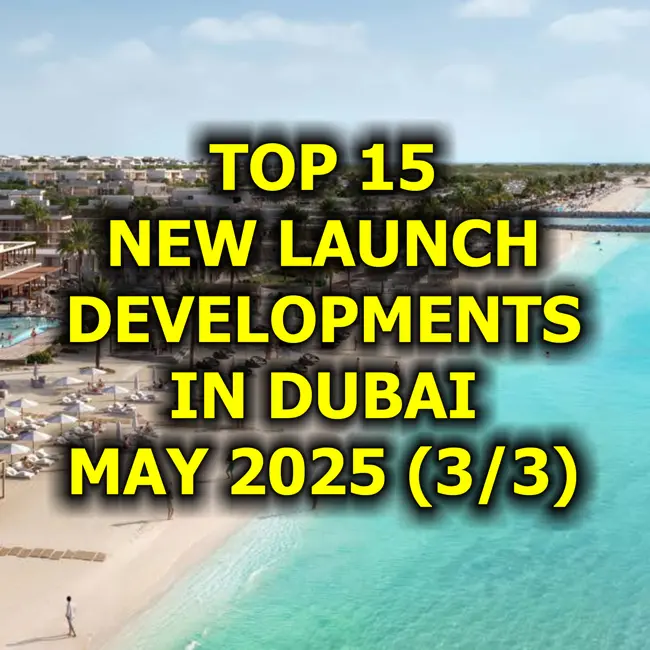 🇦🇪 Top 15 New Launch Developments in Dubai, May 2025 (3/3)
