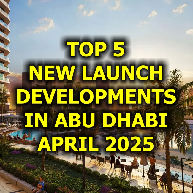 🇦🇪 Top 5 New Launch Developments in Abu Dhabi, April 2025