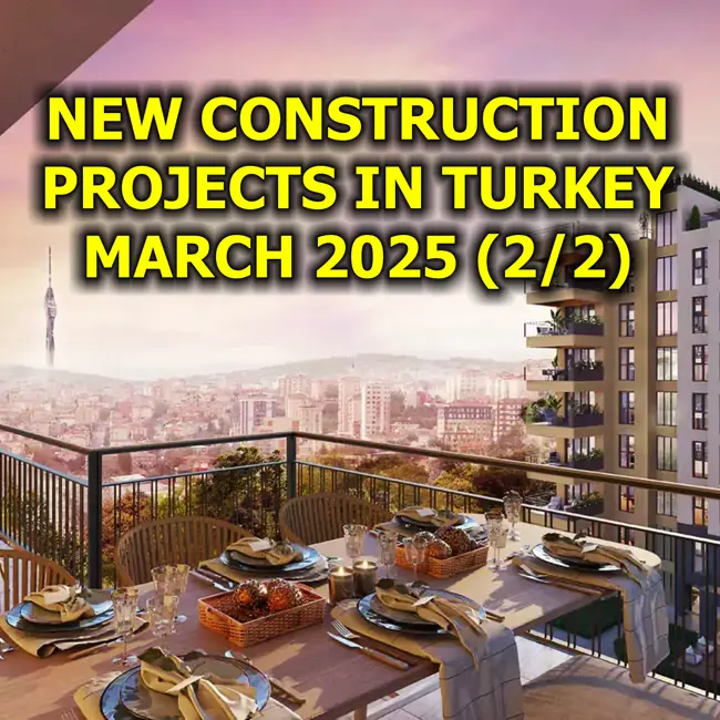 🇹🇷 New Construction Projects in Turkey, March 2025 (2/2)