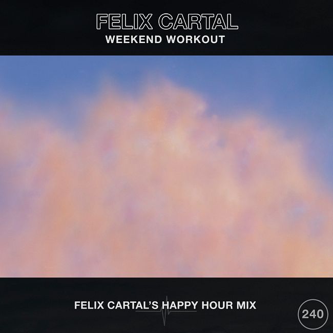 Weekend Workout 240: Felix Cartal's Happy Hour mix