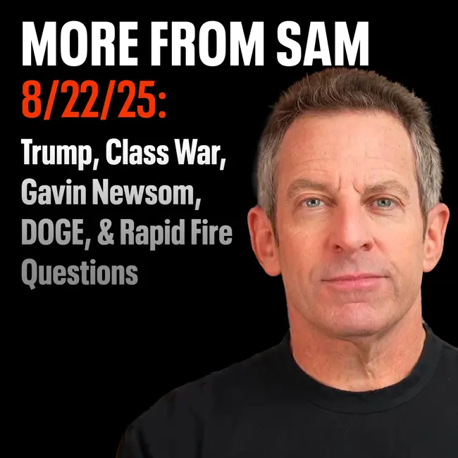 #430 — “More From Sam”: Trump, Gavin Newsom, Class War, DOGE, & Rapid Fire Questions