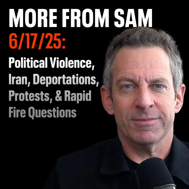 #421 — “More From Sam”: Political Violence, Iran, Deportations, Protests, & Rapid Fire Questions