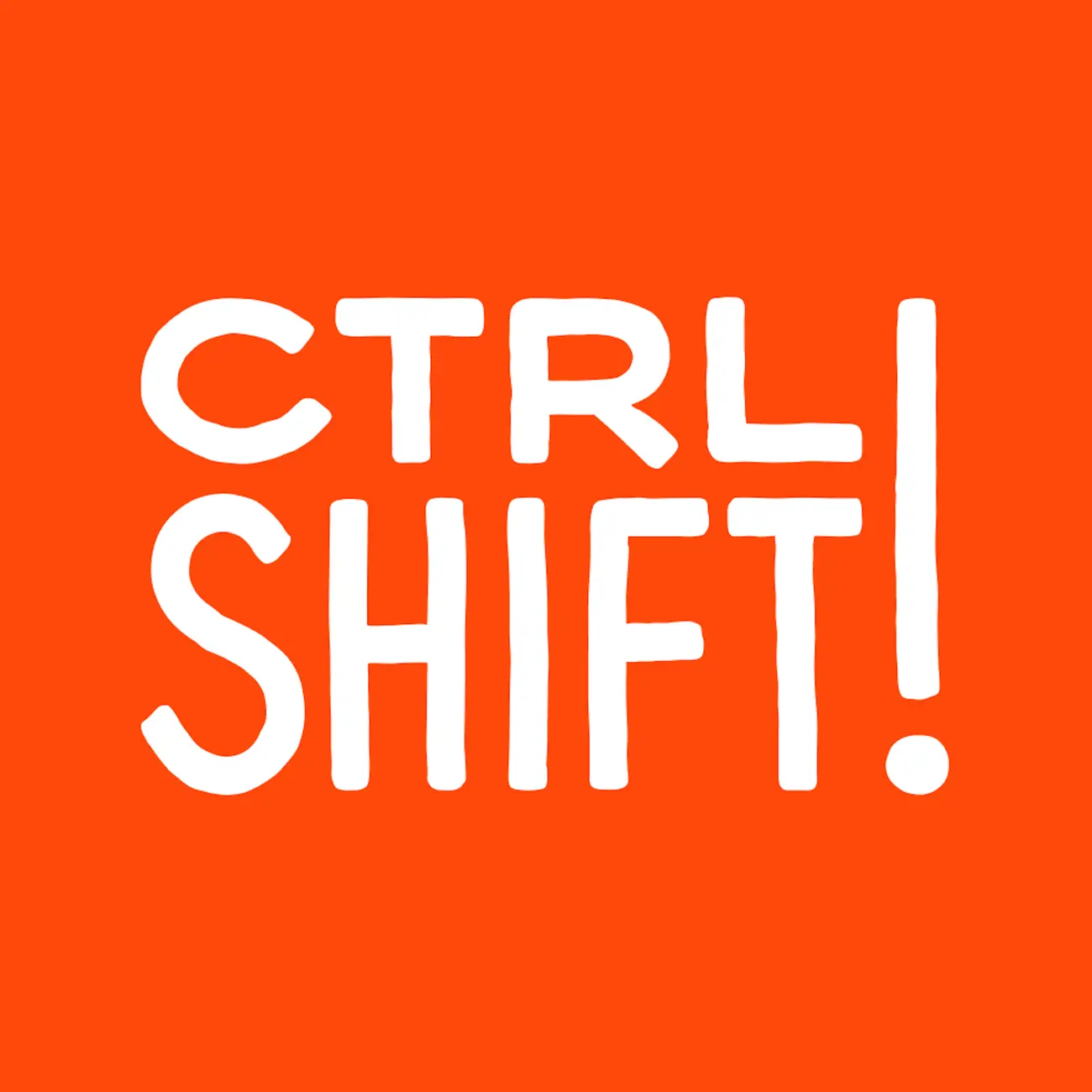 CTRL SHIFT!